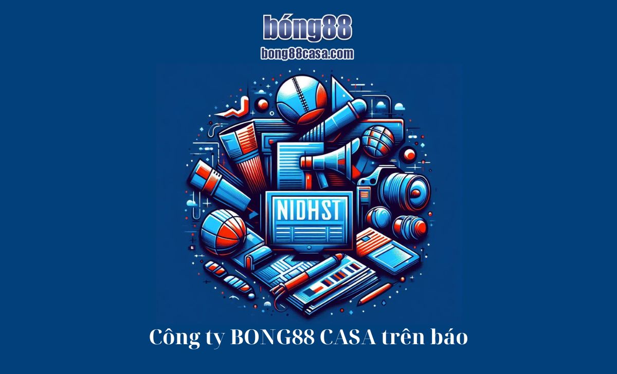 Công ty BONG88 CASA trên báo