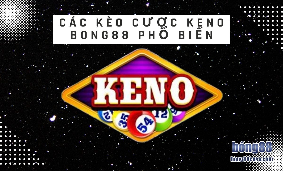 Các kèo cược Keno Bong88 phổ biến