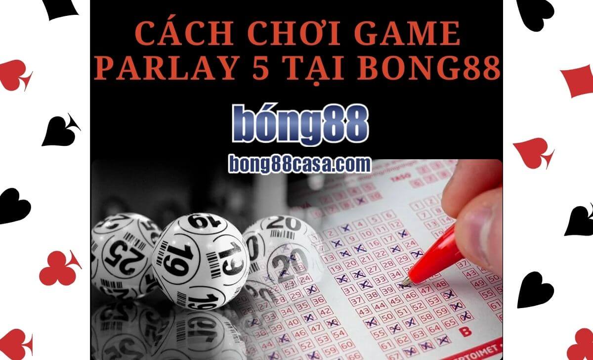 Cách chơi game Parlay 5 tại Bong88