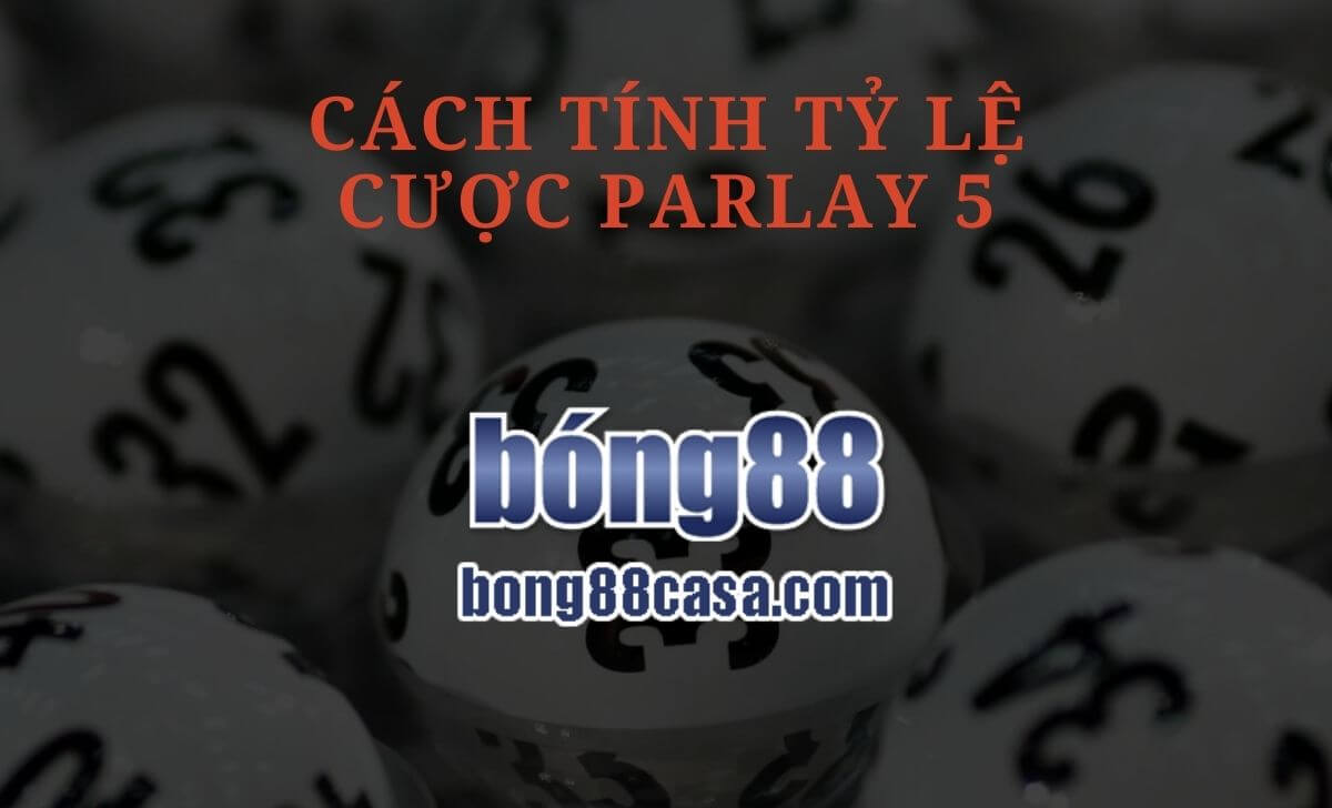 Cách tính tỷ lệ cược Parlay 5