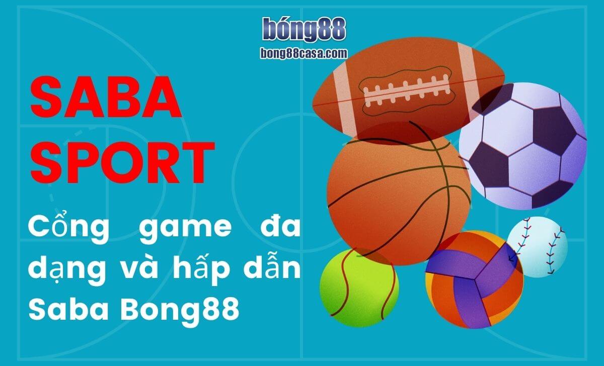 Cổng game đa dạng và hấp dẫn Saba Bong88