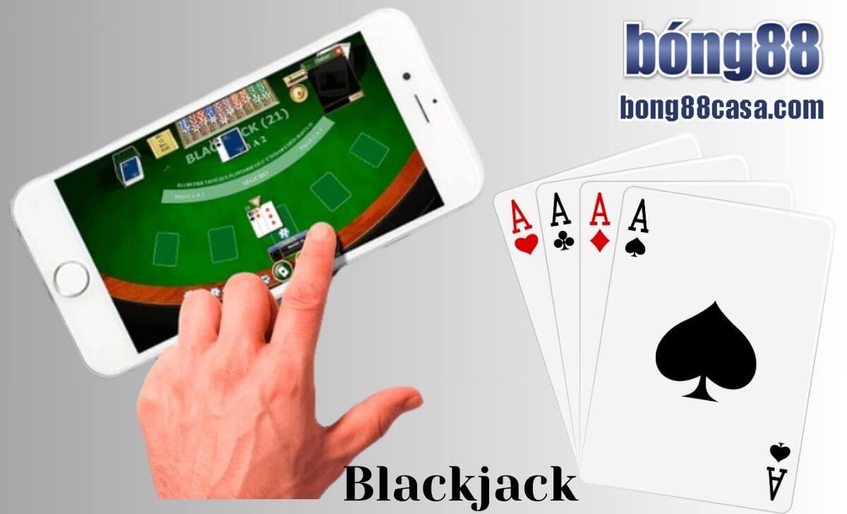 Hướng dẫn chơi Blackjack Bong88 chi tiết