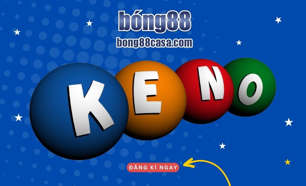 Thông tin cơ bản về Keno tại Bong88